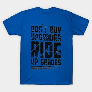 Dont buy upgrades ride upgrades T-Shirt